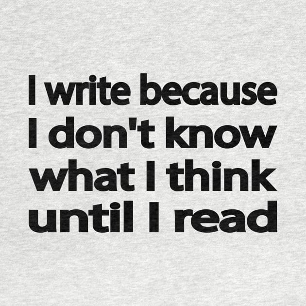 I write because I don't know what I think until I read by It'sMyTime